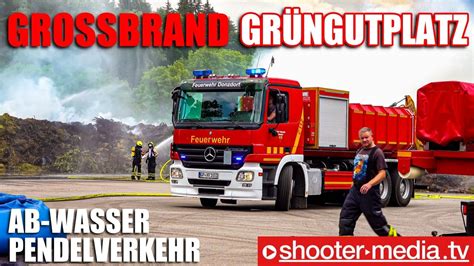 Gro Einsatz Gro Brand Auf Gr Ngutplatz Wlf Ab Wasser Im