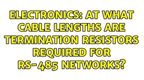 Electronics At What Cable Lengths Are Termination Resistors Required