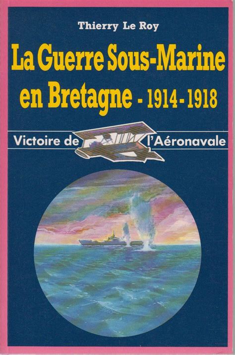 La Guerre Sous Marine En Bretagne Victoire De L A Ronavale