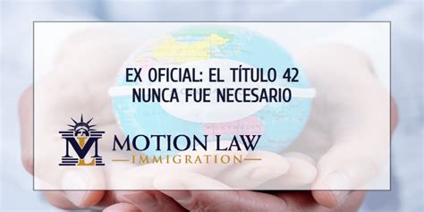 Ex Oficial El Título 42 Nunca Fue Necesario Motion Law Immigration