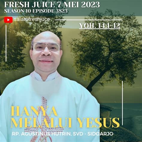 Fresh Juice 7 Mei 2023 Yoh 14 1 12 Hanya Melalui Yesus Daily