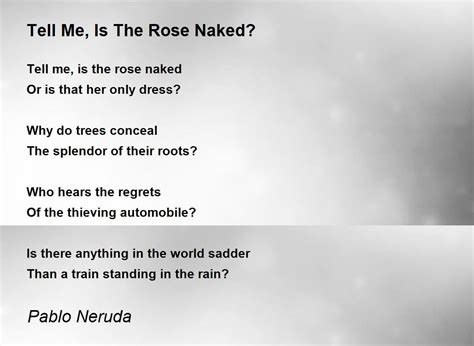 Tell Me Is The Rose Naked Tell Me Is The Rose Naked Poem By Pablo