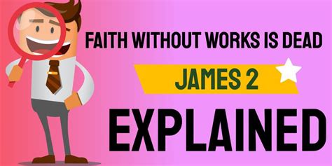 Faith Without Works Is Dead James 2 Explained Christianity