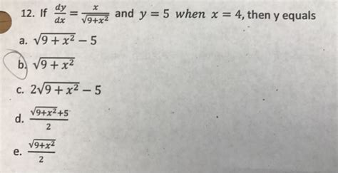 Solved If Dy Dx X Squareroot 9 X 2 And Y 5 When X 4 Chegg