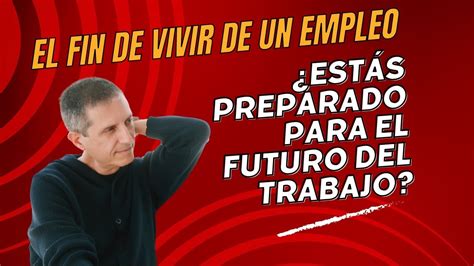 El Fin de Vivir de un Empleo Estás preparado para el Futuro