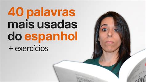 As 40 palavras mais usadas do espanhol - Espanhol para iniciantes - YouTube