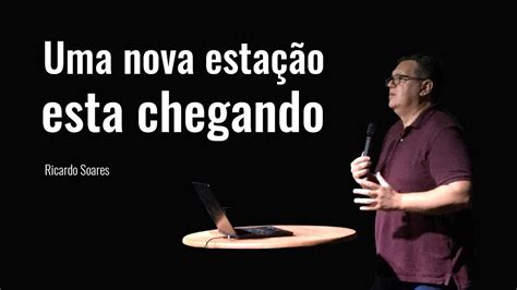 Uma nova estação esta chegando Pastor Ricardo Soares YouTube