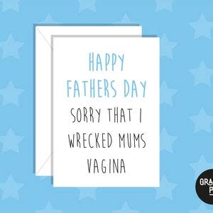 Happy Fathers Day Sorry I Wrecked Mums Vagina Greeting Card Funny Card Crude Fathers Day Card