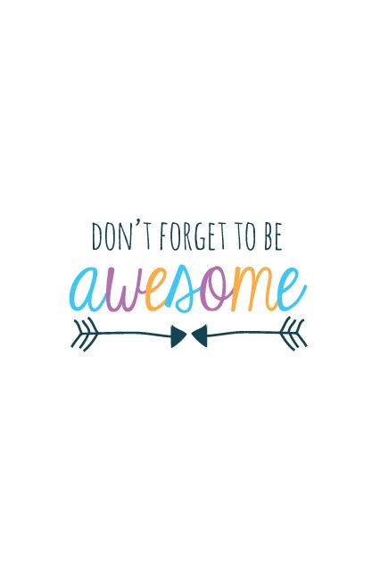 Dont Forget To Be Awesome Inspirational Quotes Encouragement