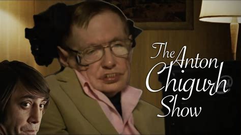 The Anton Chigurh Show With Special Guest Stephen Hawking Youtube