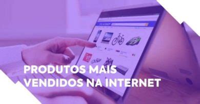 Produtos Mais Vendidos Na Internet Em Atualizado