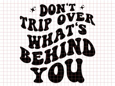 Don T Trip Over What S Behind You Png Svg Cut File Cricut Sublimation