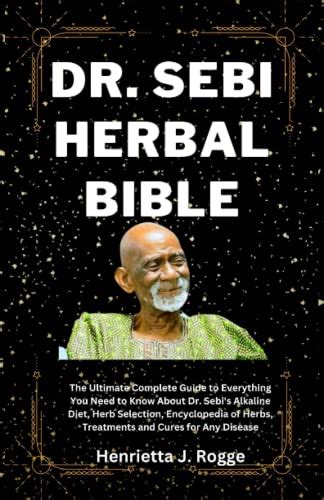 Dr Sebi Herbal Bible The Ultimate Complete Guide To Everything You