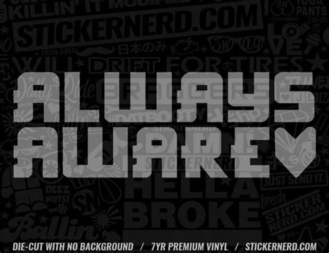 Always Aware Sticker - VINYL WINDOW DECALS AND JDM KDM CAR STICKERS – StickerNerd.com