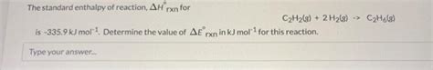 Solved The standard enthalpy of reaction ΔHrxn for C2H2 Chegg