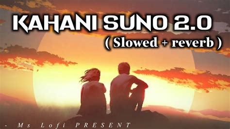 Kahani Suno 2 0 Lyrical Slowed And Reverbed Kaifi Khalil Ms