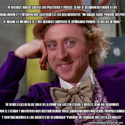 Meme Willy Wonka tu decides hacer caso a los POLÍTICOS y jueces si