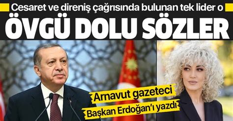 Arnavut Gazeteci Anisa Bahitiden Başkan Recep Tayyip Erdoğana övgü