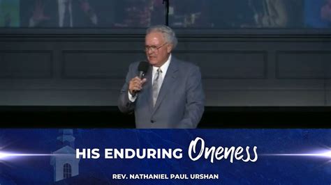 His Enduring Oneness Rev Nathaniel Paul Urshan Youtube