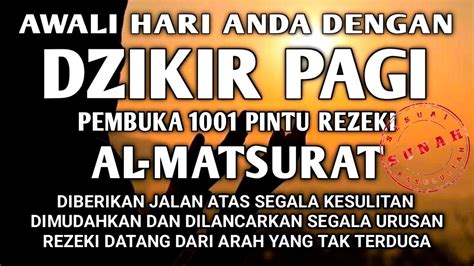 AWALI HARI DENGAN DZIKIR PAGI AL MATSURAT PEMBUKA PINTU REZEKI ALLAH