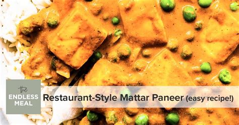 Easy Mattar Paneer Restaurant Style The Endless Meal