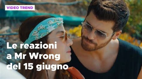 Mr Wrong Il Riassunto E Le Reazioni Alla Puntata Del Giugno Mr