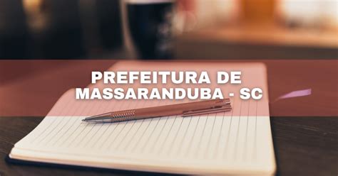 Prefeitura De Massaranduba Sc Abre Novo Seletivo Confira Os Prazos