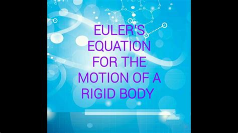 Mechanics Eulers Equation For The Motion Of A Rigid Body Youtube