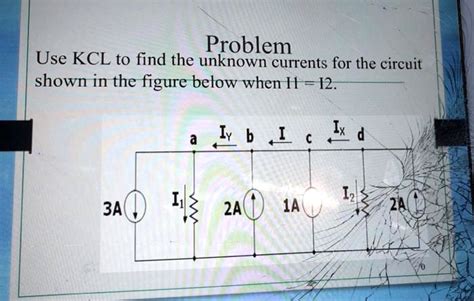 Solved Problem Use Kcl To Find The Unknown Currents For The Circuit