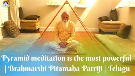 Pyramid Meditation Is The Most Powerful Brahmarshi Pitamaha Patriji