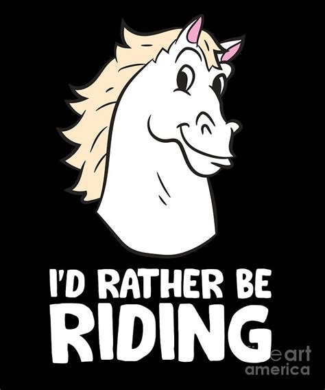 Id Rather Be Riding Horse Riding Love Horses Digital Art By Eq Designs