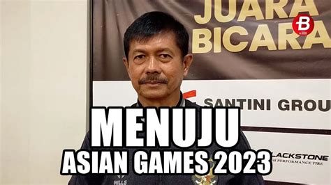 Indra Sjafri Beberkan Persiapan Menuju Asian Games Youtube