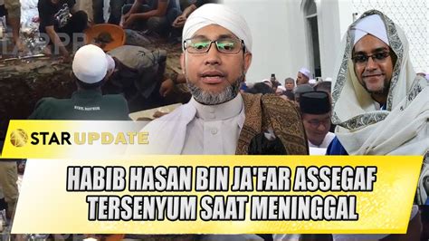 Habib Hasan Bin Ja Far Assegaf Tersenyum Saat Meninggal Adik Habib Ungkap Ini Star Update