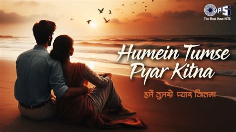 Enjoy The New Hindi Music Video For Humein Tumse Pyar Kitna By Azam Ali