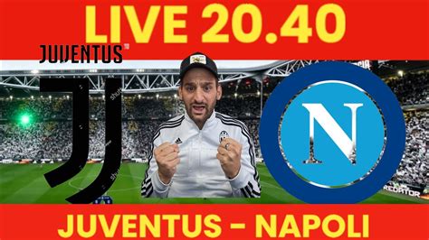 LIVE 20 40 JUVENTUS NAPOLI YouTube