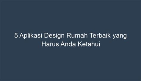 Aplikasi Design Rumah Terbaik Yang Harus Anda Ketahui