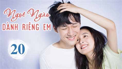 Cực Phẩm Phim Ngôn Tình Siêu Hot NGỌT NGÀO DÀNH RIÊNG EM Tập Huace Croton TV Vietnam