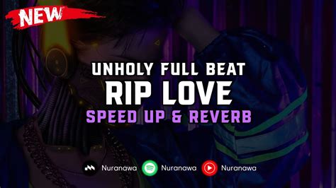 Dj Unholy X Rip Love Speed Up And Reverb 🎧 Youtube Music