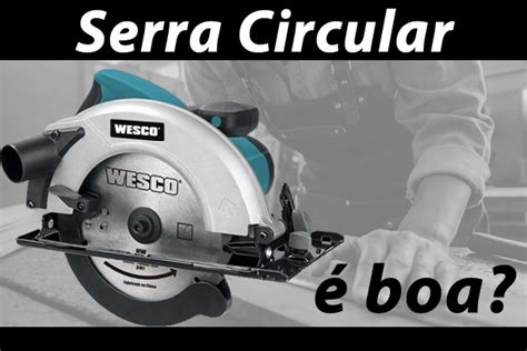 Serra Circular Wesco é boa Qual Ferramenta Comprar