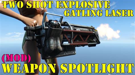 Fallout 4 Weapon Spotlights Two Shot Explosive Gatling Laser Mod Youtube