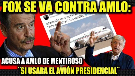 Noticia Del Momento Vicente Fox Arremete Contra Amlo LÓpez Obrador Youtube