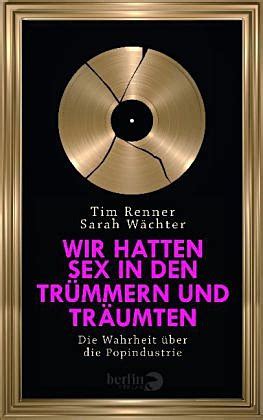 Wir hatten Sex in den Trümmern und träumten Wahrheit über Popindustrie