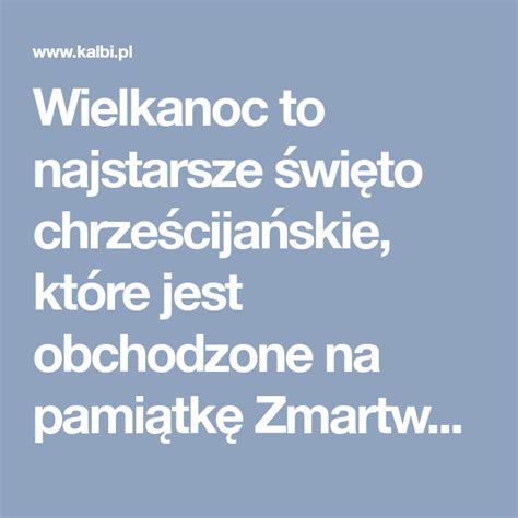 Wielkanoc to najstarsze święto chrześcijańskie które jest obchodzone