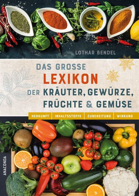 Das Gro E Lexikon Der Kr Uter Gew Rze Fr Chte Und Gem Se Herkunft