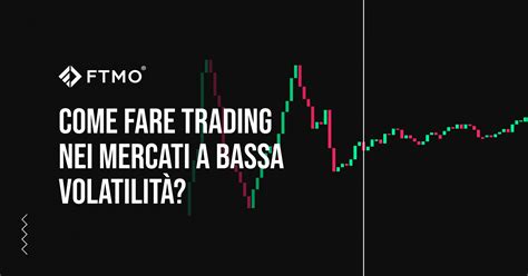 Come Fare Trading Nei Mercati A Bassa Volatilit Ftmo