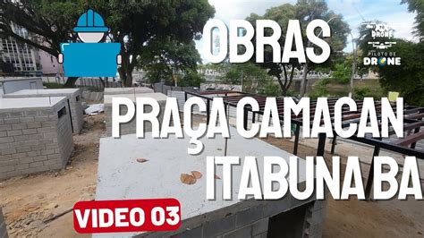 ZÉ DRONE ATUALIZA OBRAS PRAÇA CAMACAN EM ITABUNA YouTube