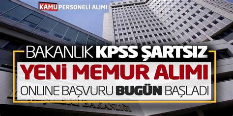 Bakanlık KPSS Şartsız Yeni Memur Alımı Online Başvuru Bugün Başladı