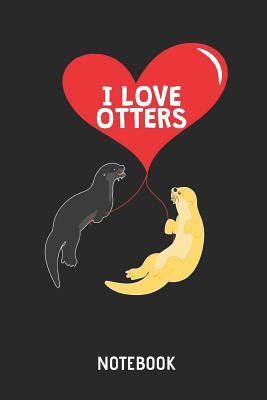 I Love Otters Notebook Cute Otter Lined Journal For Women Men And