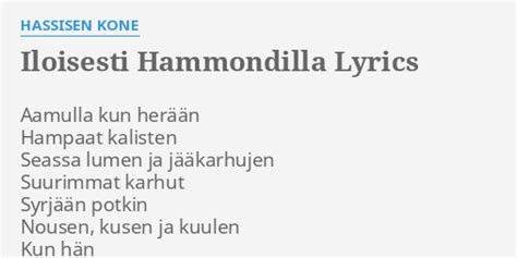 ILOISESTI HAMMONDILLA LYRICS by HASSISEN KONE Aamulla kun herään