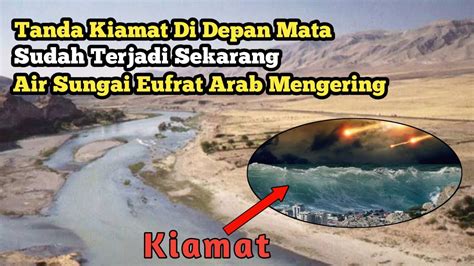 Tanda Kiamat Akhir Zaman Yang Sudah Terjadi Sekarang Sungai Eufrat